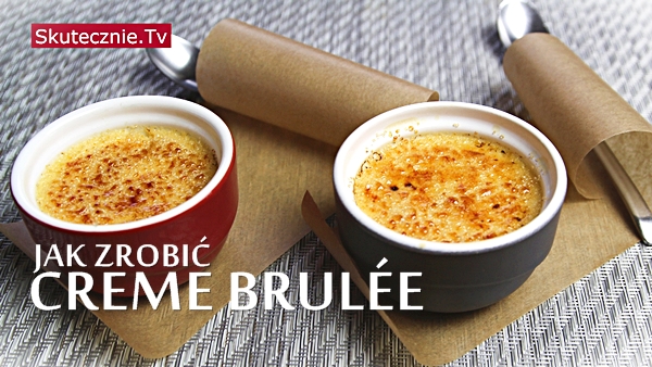 Jak zrobić creme brulee (crème brûlée)