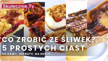 Ciasta ze śliwkami! 5 prostych i sprawdzonych przepisów, które zawsze się udają