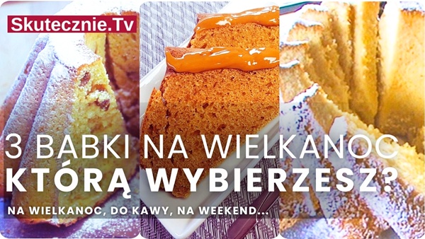 Prosta babka na Wielkanoc: 3 przepisy, na pewno wybierzesz jeden:)