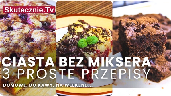 Ciasto bez miksera. 3 przepisy na szybkie domowe ciasto