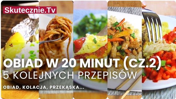 Szybki obiad w 20 minut? 5 pomysłów "Co na obiad?" (cz.2)